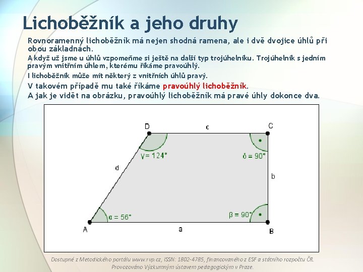 Lichoběžník a jeho druhy Rovnoramenný lichoběžník má nejen shodná ramena, ale i dvě dvojice