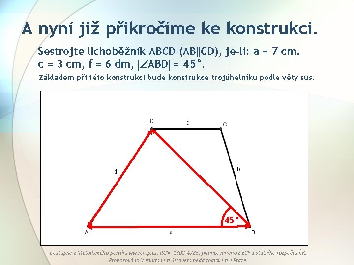 A nyní již přikročíme ke konstrukci. Sestrojte lichoběžník ABCD (AB CD), je-li: a =