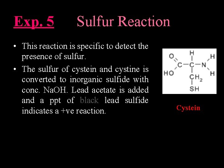 Exp. 5 Sulfur Reaction • This reaction is specific to detect the presence of