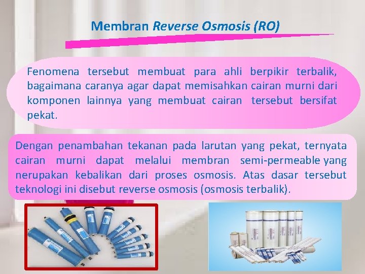 Membran Reverse Osmosis (RO) Fenomena tersebut membuat para ahli berpikir terbalik, bagaimana caranya agar