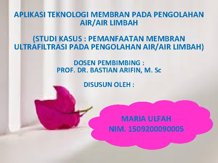 APLIKASI TEKNOLOGI MEMBRAN PADA PENGOLAHAN AIR/AIR LIMBAH (STUDI KASUS : PEMANFAATAN MEMBRAN ULTRAFILTRASI PADA