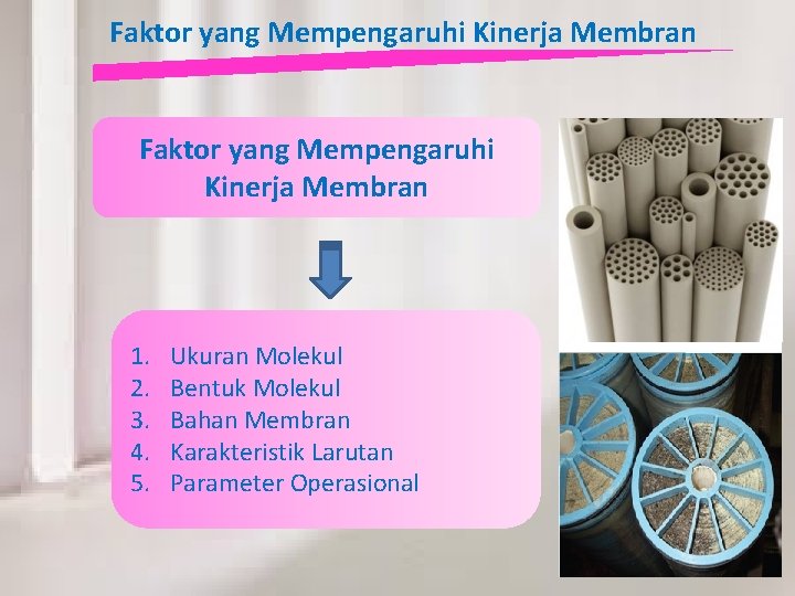 Faktor yang Mempengaruhi Kinerja Membran 1. 2. 3. 4. 5. Ukuran Molekul Bentuk Molekul