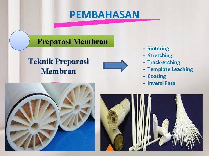 PEMBAHASAN Preparasi Membran Teknik Preparasi Membran - Sintering - Stretching - Track-etching - Template