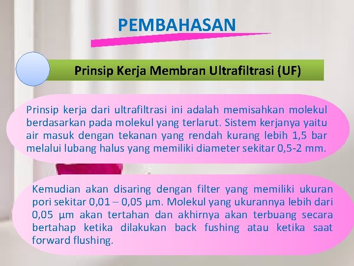 PEMBAHASAN Prinsip Kerja Membran Ultrafiltrasi (UF) Prinsip kerja dari ultrafiltrasi ini adalah memisahkan molekul