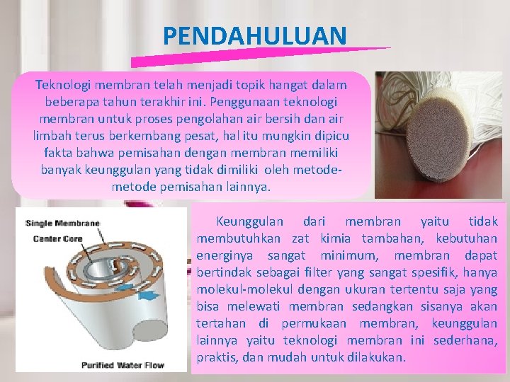 PENDAHULUAN Teknologi membran telah menjadi topik hangat dalam beberapa tahun terakhir ini. Penggunaan teknologi