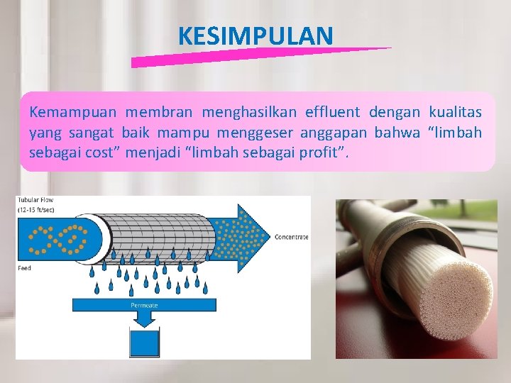 KESIMPULAN Kemampuan membran menghasilkan effluent dengan kualitas yang sangat baik mampu menggeser anggapan bahwa