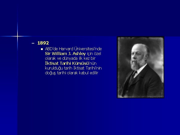 – 1892 n ABD’de Harvard Üniversitesi’nde Sir William J. Ashley için özel olarak ve