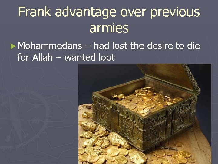 Frank advantage over previous armies ► Mohammedans – had lost the desire to die