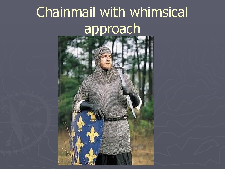 Chainmail with whimsical approach 