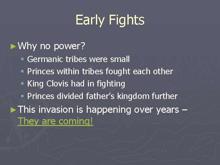 Early Fights ► Why no power? § Germanic tribes were small § Princes within