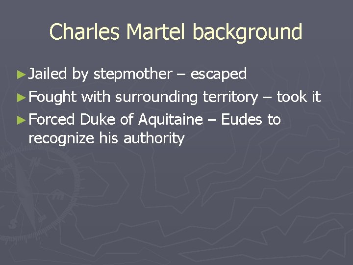 Charles Martel background ► Jailed by stepmother – escaped ► Fought with surrounding territory