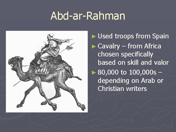 Abd-ar-Rahman ► Used troops from Spain ► Cavalry – from Africa chosen specifically based