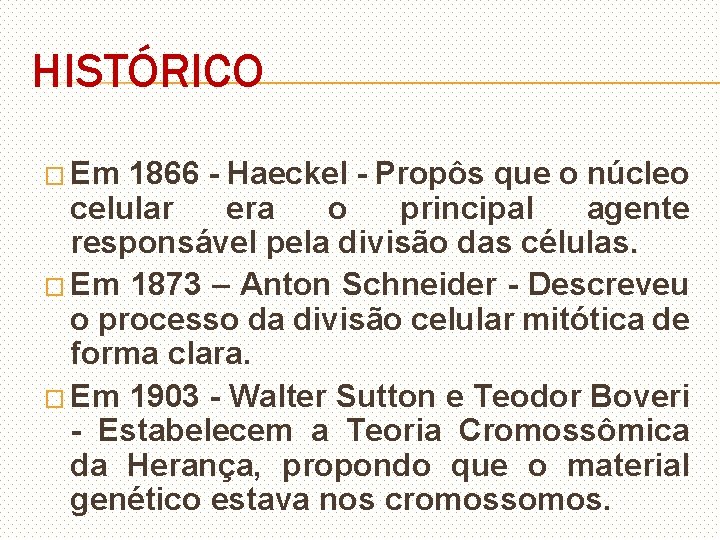 HISTÓRICO � Em 1866 - Haeckel - Propôs que o núcleo celular era o