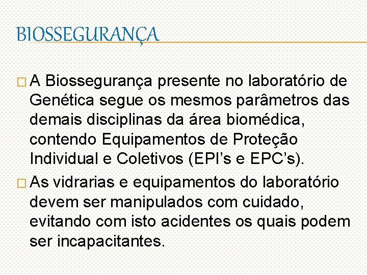 BIOSSEGURANÇA �A Biossegurança presente no laboratório de Genética segue os mesmos parâmetros das demais