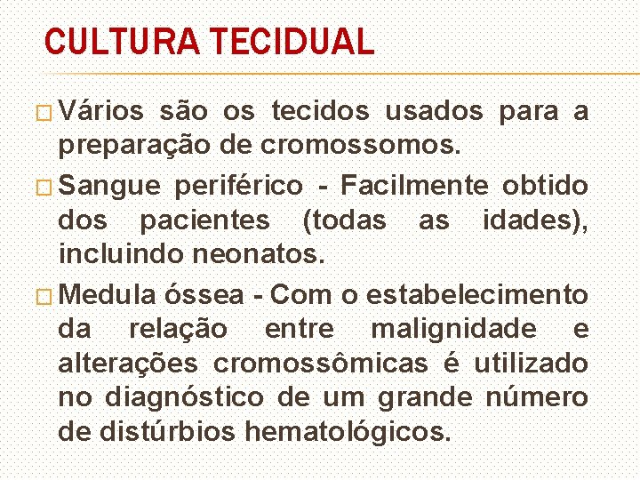 CULTURA TECIDUAL � Vários são os tecidos usados para a preparação de cromossomos. �