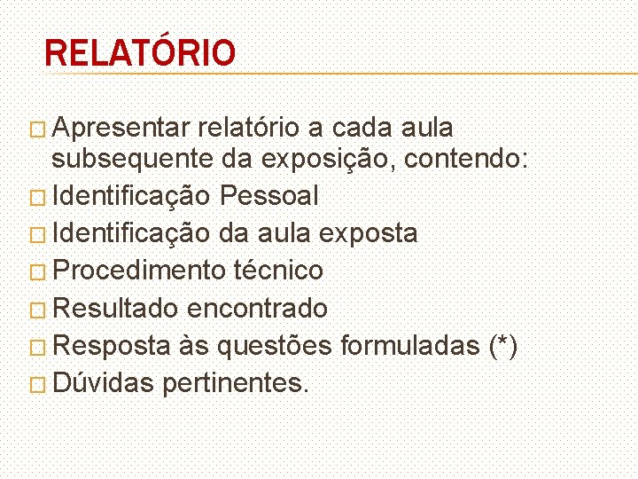 RELATÓRIO � Apresentar relatório a cada aula subsequente da exposição, contendo: � Identificação Pessoal