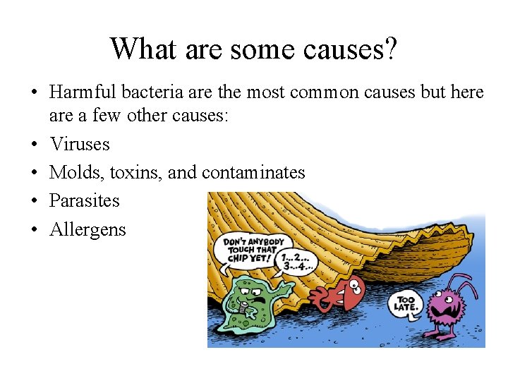 What are some causes? • Harmful bacteria are the most common causes but here