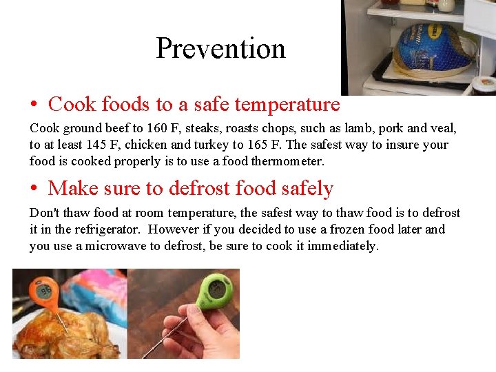 Prevention • Cook foods to a safe temperature Cook ground beef to 160 F,