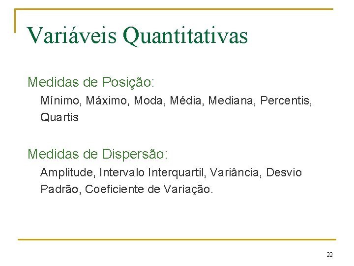 Variáveis Quantitativas Medidas de Posição: Mínimo, Máximo, Moda, Média, Mediana, Percentis, Quartis Medidas de