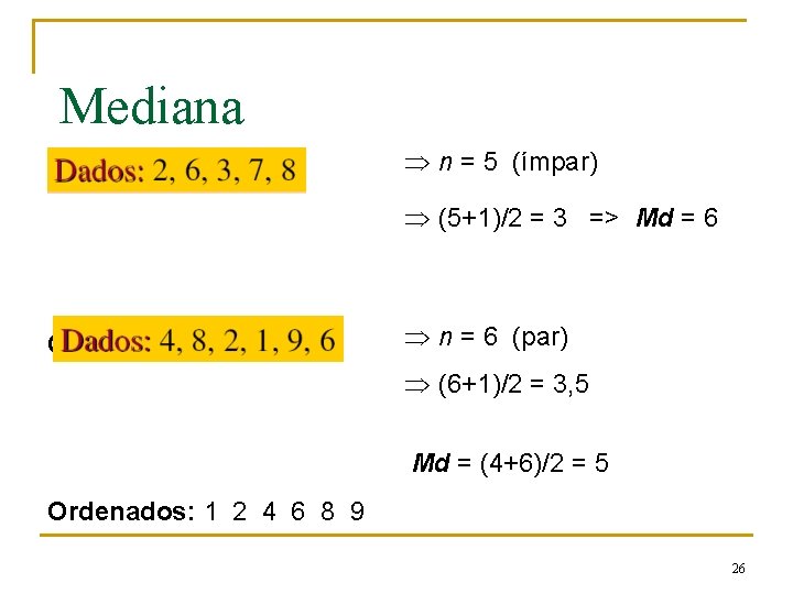 Mediana Þ n = 5 (ímpar) Þ (5+1)/2 = 3 => Md = 6 Mediana Þ n = 5 (ímpar) Þ (5+1)/2 = 3 => Md = 6