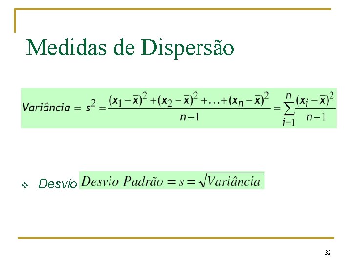 Medidas de Dispersão v v Variância Desvio Padrão 32 