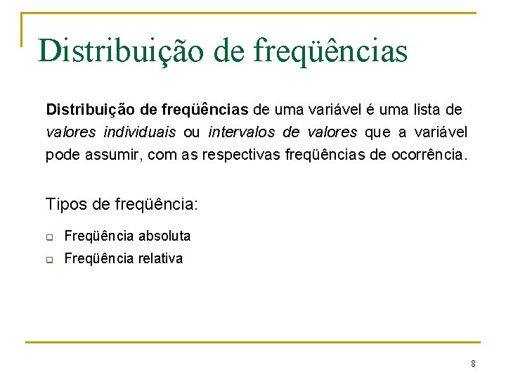 Distribuição de freqüências de uma variável é uma lista de valores individuais ou intervalos