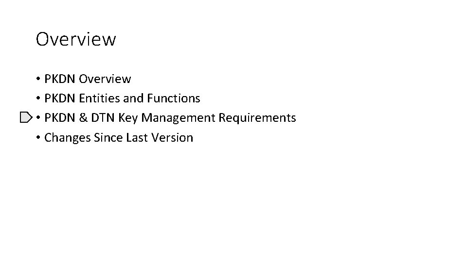 Overview • PKDN Entities and Functions • PKDN & DTN Key Management Requirements •