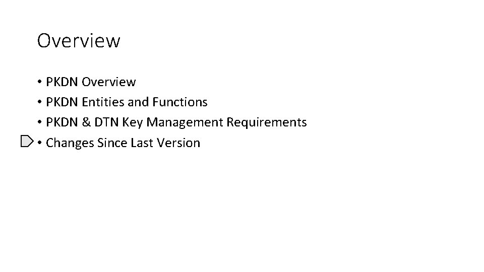 Overview • PKDN Entities and Functions • PKDN & DTN Key Management Requirements •