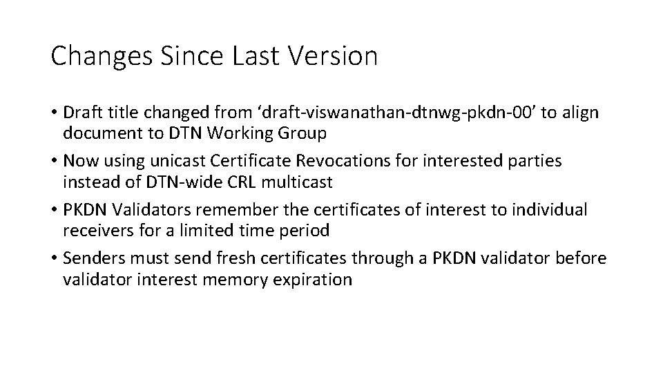 Changes Since Last Version • Draft title changed from ‘draft-viswanathan-dtnwg-pkdn-00’ to align document to