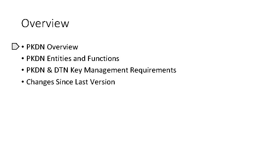 Overview • PKDN Entities and Functions • PKDN & DTN Key Management Requirements •