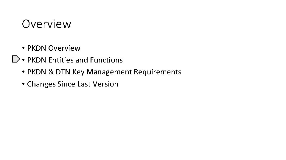 Overview • PKDN Entities and Functions • PKDN & DTN Key Management Requirements •