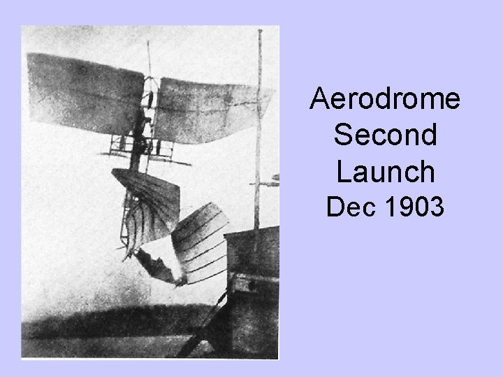 Aerodrome Second Launch Dec 1903 