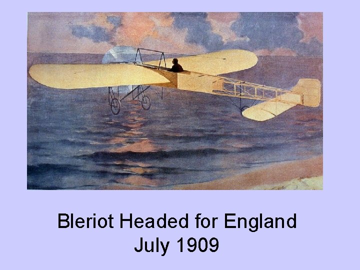 Bleriot Headed for England July 1909 
