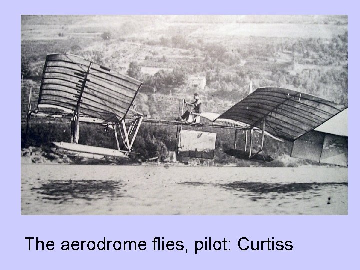 The aerodrome flies, pilot: Curtiss 