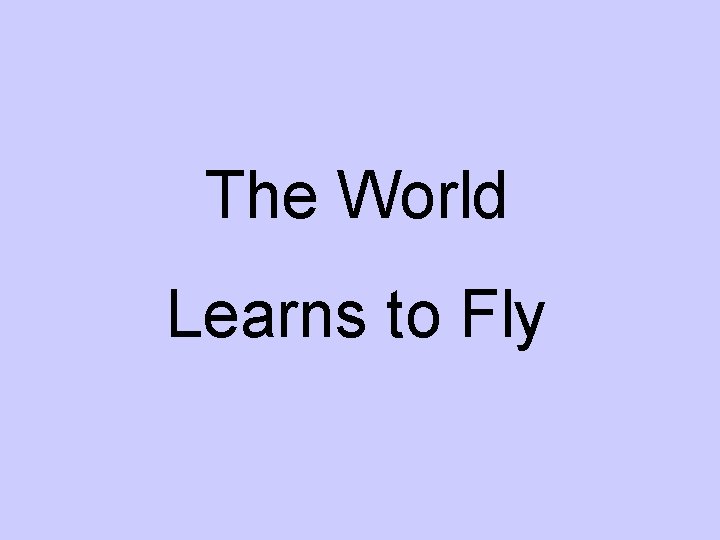 The World Learns to Fly 