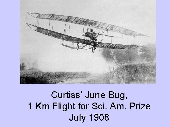 Curtiss’ June Bug, 1 Km Flight for Sci. Am. Prize July 1908 
