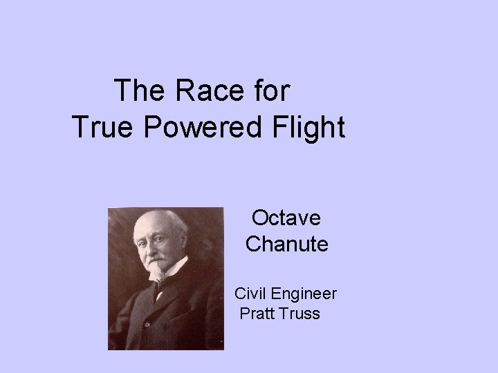 The Race for True Powered Flight Octave Chanute Civil Engineer Pratt Truss 
