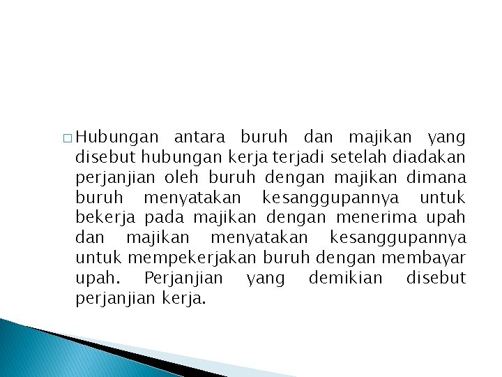 � Hubungan antara buruh dan majikan yang disebut hubungan kerja terjadi setelah diadakan perjanjian