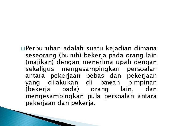 � Perburuhan adalah suatu kejadian dimana seseorang (buruh) bekerja pada orang lain (majikan) dengan