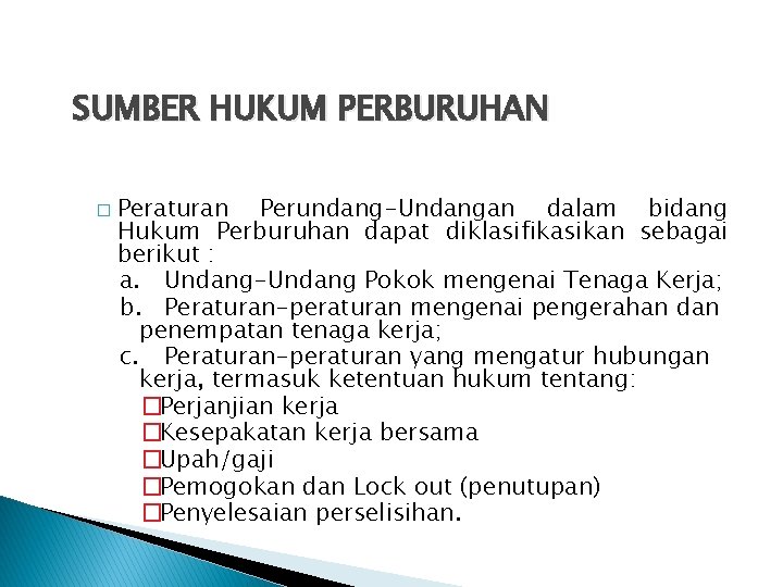 SUMBER HUKUM PERBURUHAN � Peraturan Perundang-Undangan dalam bidang Hukum Perburuhan dapat diklasifikasikan sebagai berikut