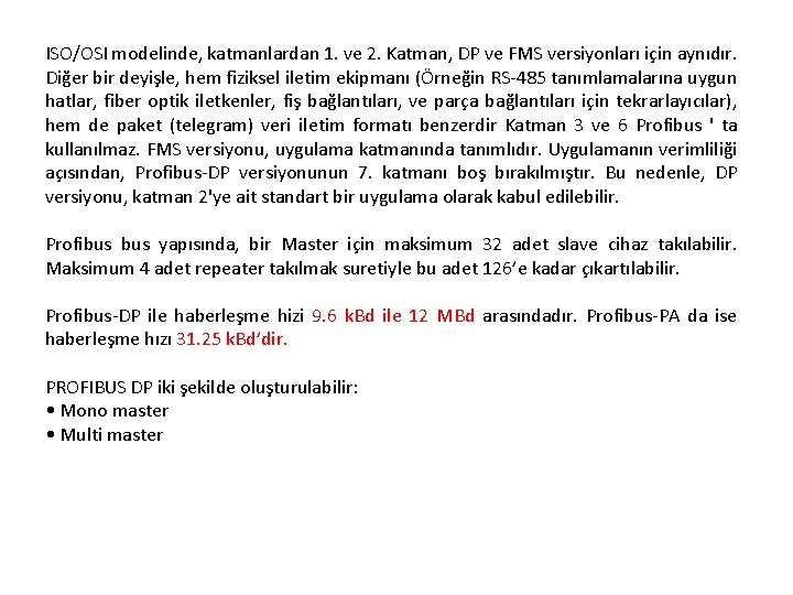 ISO/OSI modelinde, katmanlardan 1. ve 2. Katman, DP ve FMS versiyonları için aynıdır. Diğer