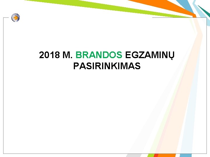 2018 M. BRANDOS EGZAMINŲ PASIRINKIMAS 