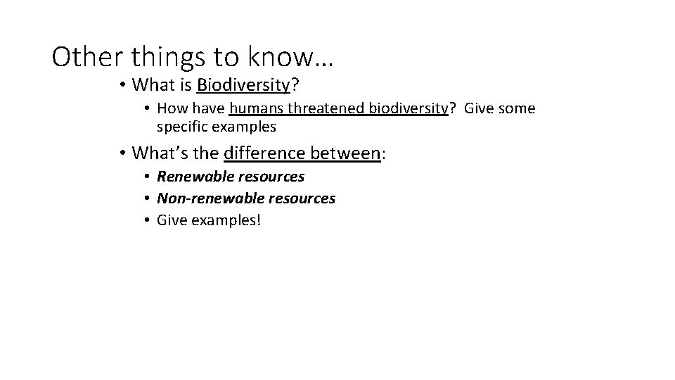 Other things to know… • What is Biodiversity? • How have humans threatened biodiversity? Other things to know… • What is Biodiversity? • How have humans threatened biodiversity?