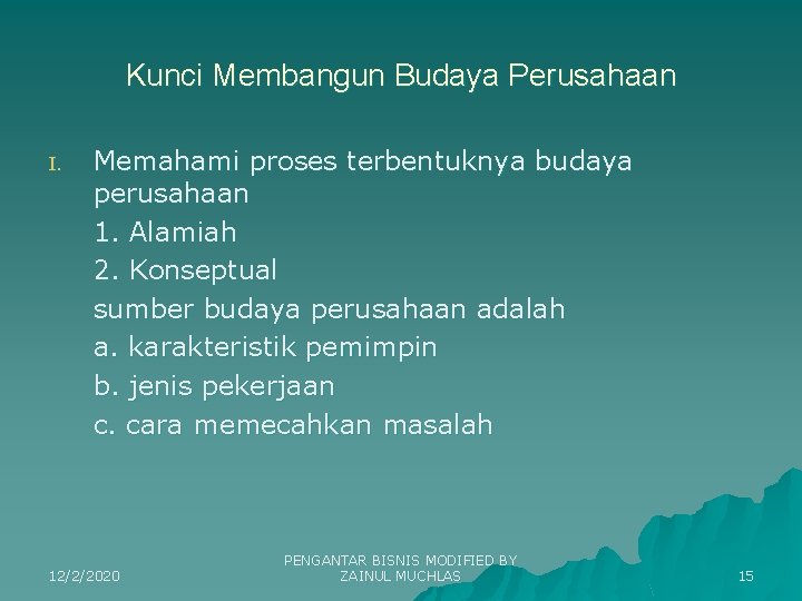 Kunci Membangun Budaya Perusahaan I. Memahami proses terbentuknya budaya perusahaan 1. Alamiah 2. Konseptual