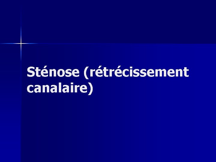 Sténose (rétrécissement canalaire) 