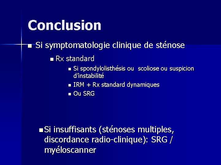 Conclusion n Si symptomatologie clinique de sténose n Rx standard n n Si Si