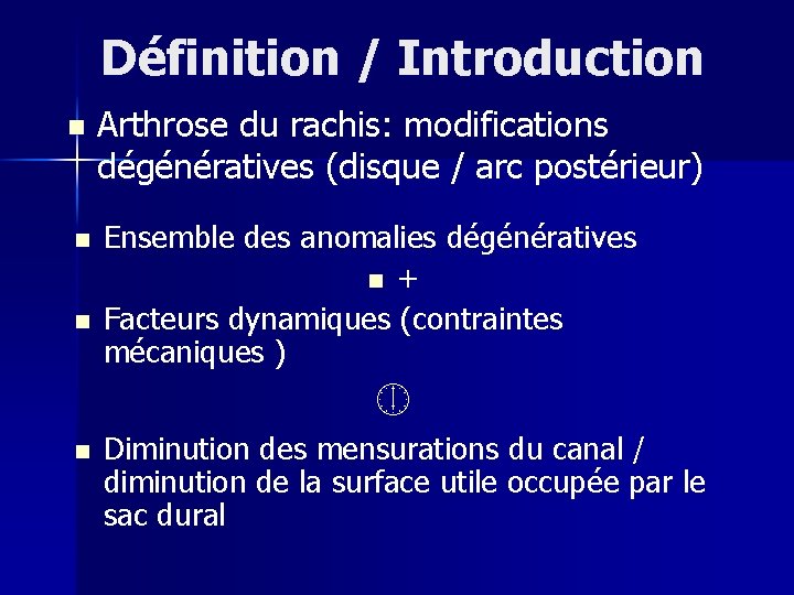 Définition / Introduction n Arthrose du rachis: modifications dégénératives (disque / arc postérieur) Ensemble