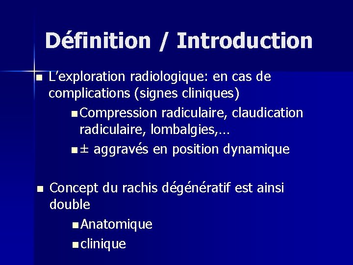 Définition / Introduction n L’exploration radiologique: en cas de complications (signes cliniques) n Compression