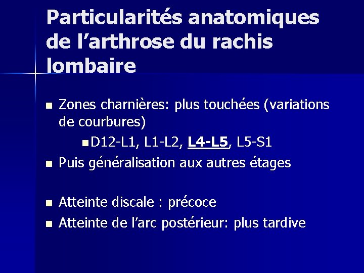Particularités anatomiques de l’arthrose du rachis lombaire n n Zones charnières: plus touchées (variations