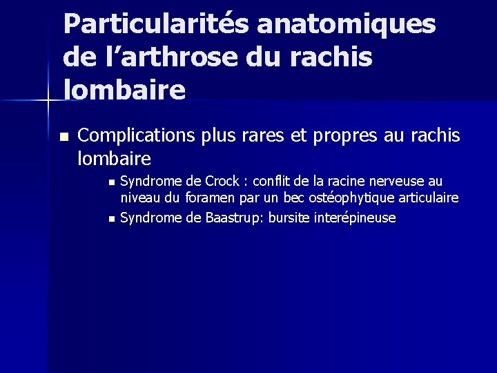 Particularités anatomiques de l’arthrose du rachis lombaire n Complications plus rares et propres au